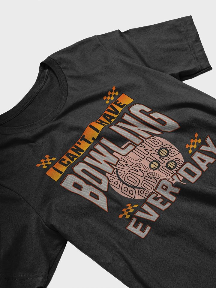 I Cant I Have Bowling Everyday Explosive T-Shirt product image (8)