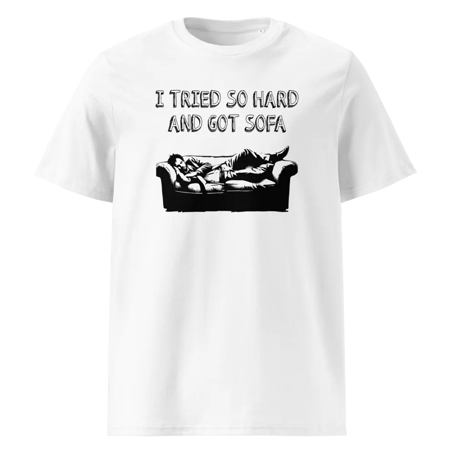 New!! Introducing the “I Tried So Hard And Got Sofa” Shirt! product image (1)