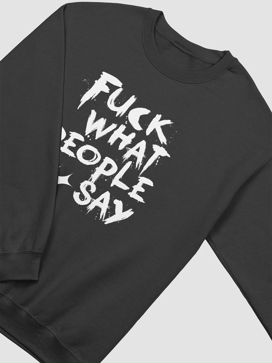 F*ck what people say Sweatshirt product image (6)