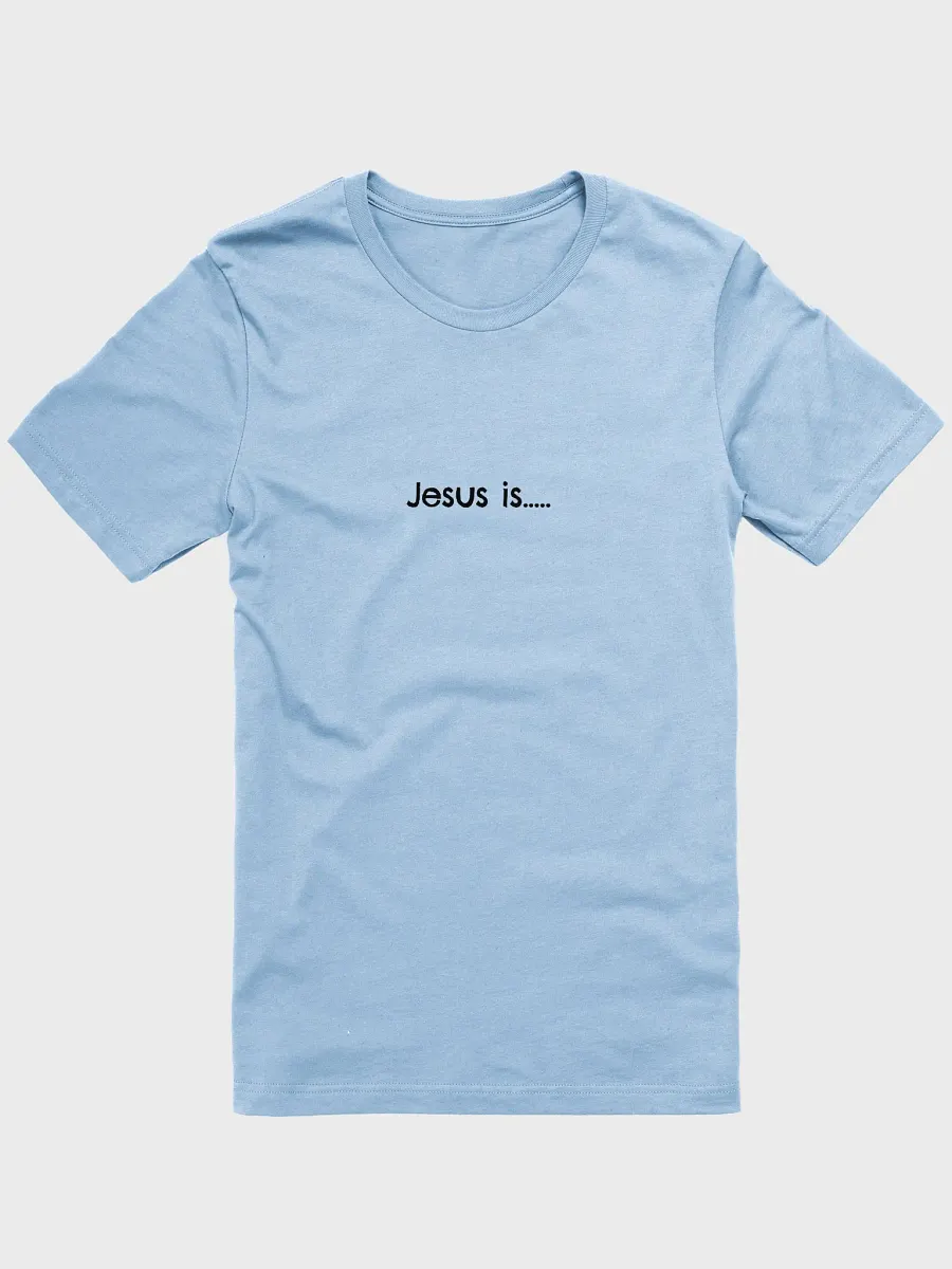 Jesus Is.. Tee Unisex product image (4)