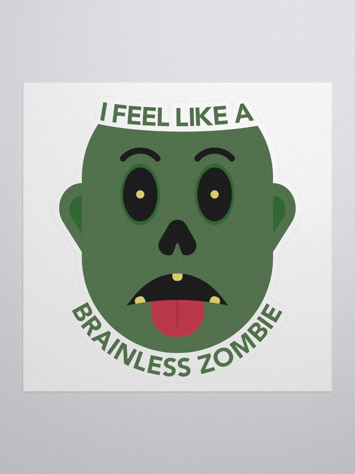 I Feel Like A Brainless Zombie Stickers product image (2)