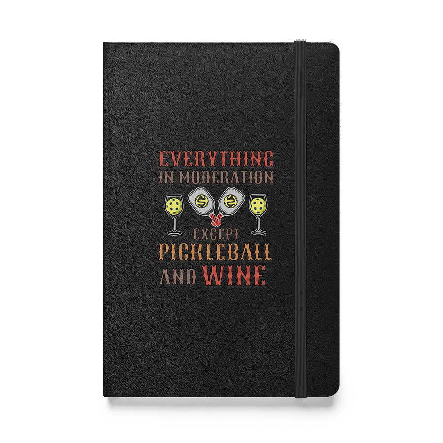 Everything In Moderation Except Pickleball And Wine Hardcover Journal product image (1)