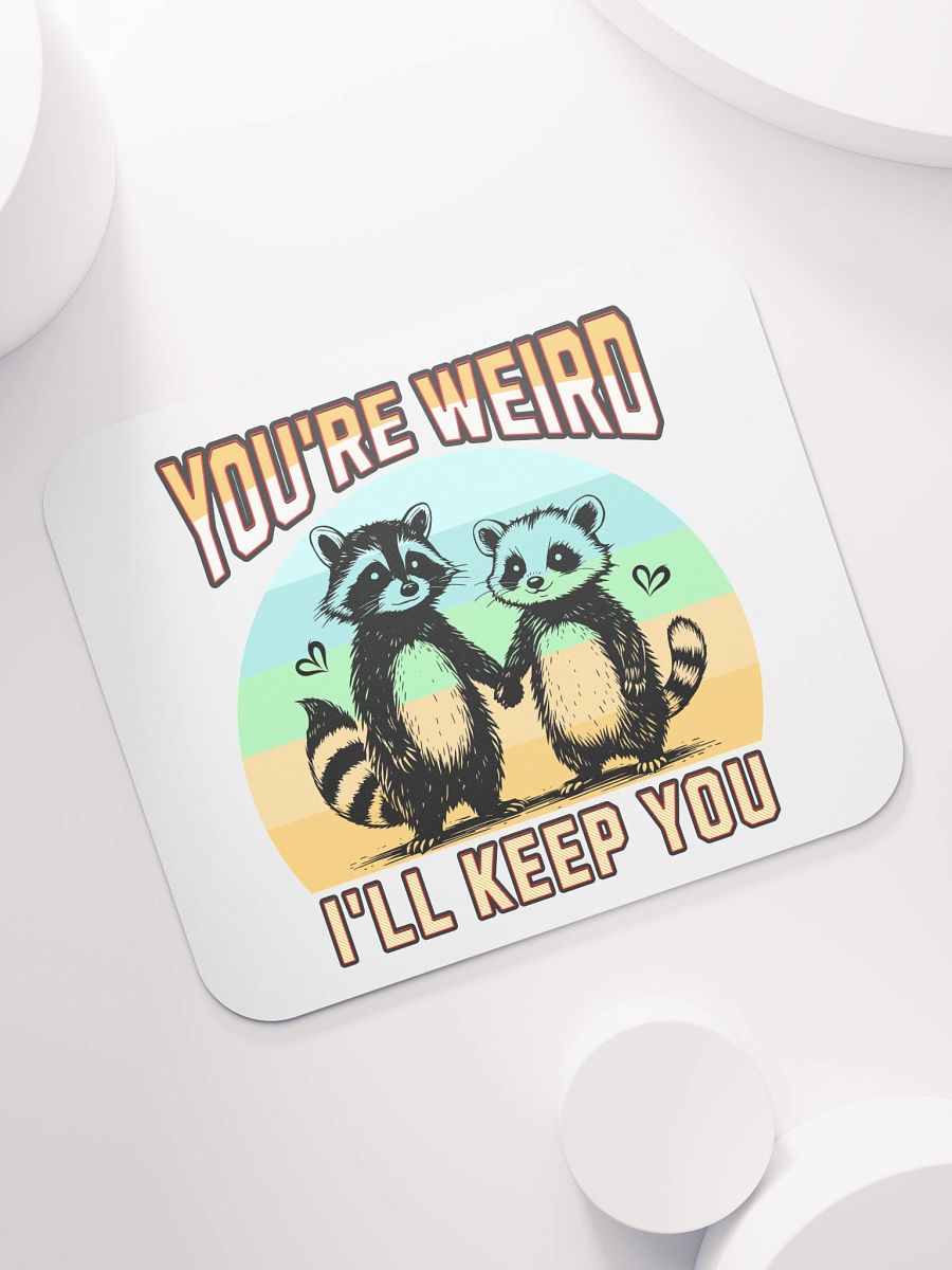 Youre Weird Ill Keep You Raccoon Wonderful Mouse Pad product image (5)