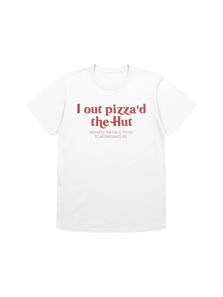 I Out Pizza’d The Hut And Now The CIA Is Trying To Assassinate Me Shirt product image (8)