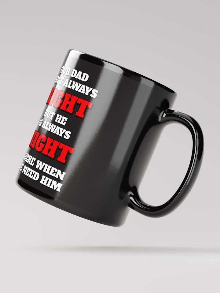 Our Dad Isn't Always Right But He Is Always Right There When We Need Him product image (3)