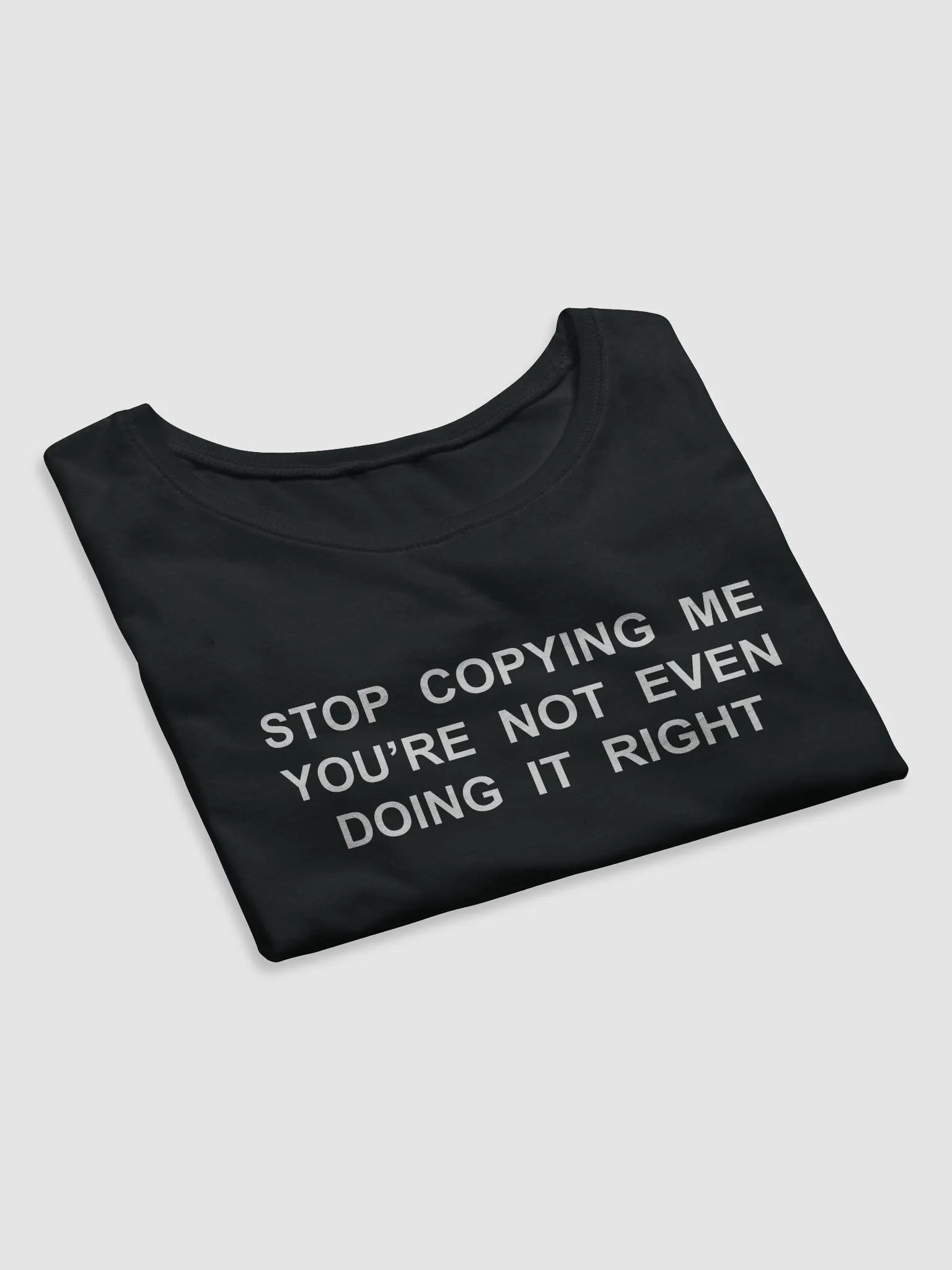 STOP COPYING ME YOU’RE NOT EVEN DOING IT RIGHT Crop Tee product image (7)