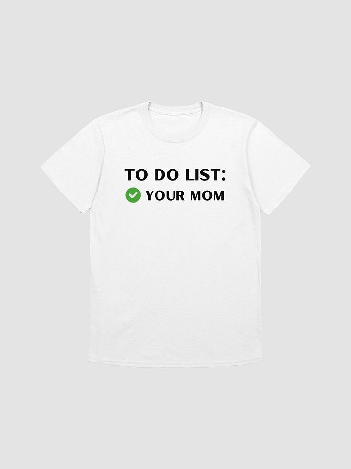 To Do List Your Mom Unisex T-Shirt V7 product image (7)