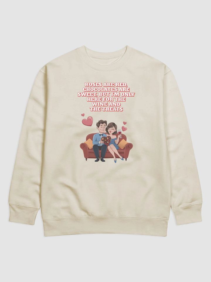 Roses Are Red, Chocolates Are Sweet, But I'm Only Here For The Wine And The Treats Sweatshirt product image (1)