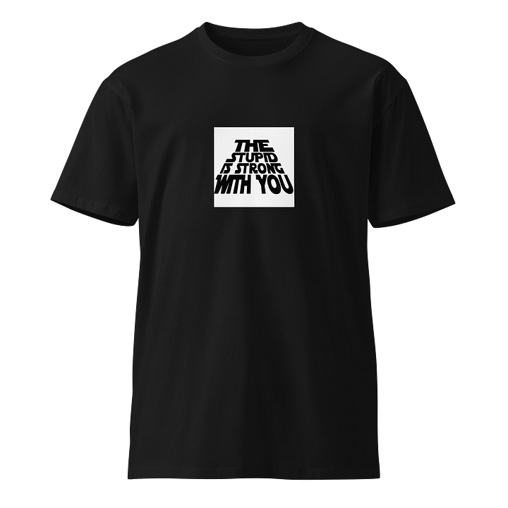 The Stupid is Strong With You T-Shirt product image (1)