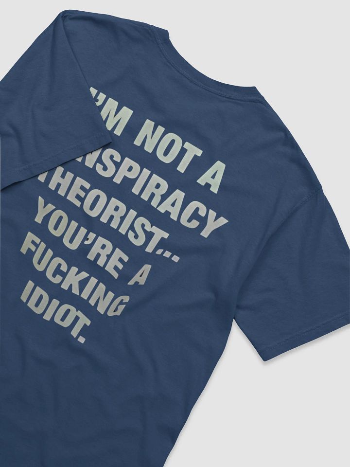 I'M NOT A CONSPIRACY THEORIST... YOU'RE A FUCKING IDIOT T-SHIRT product image (2)