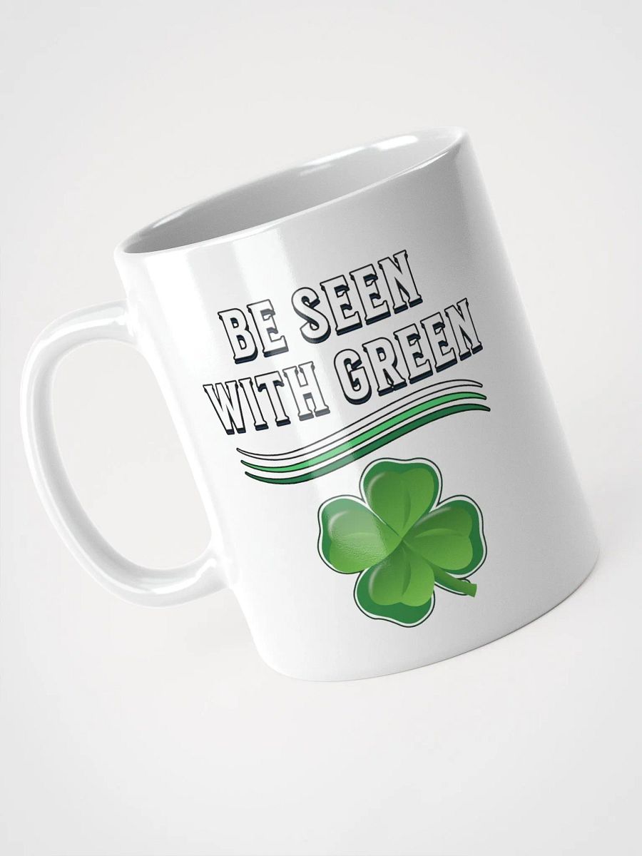 Be Seen With Green St. Patrick's Day White Mug product image (12)