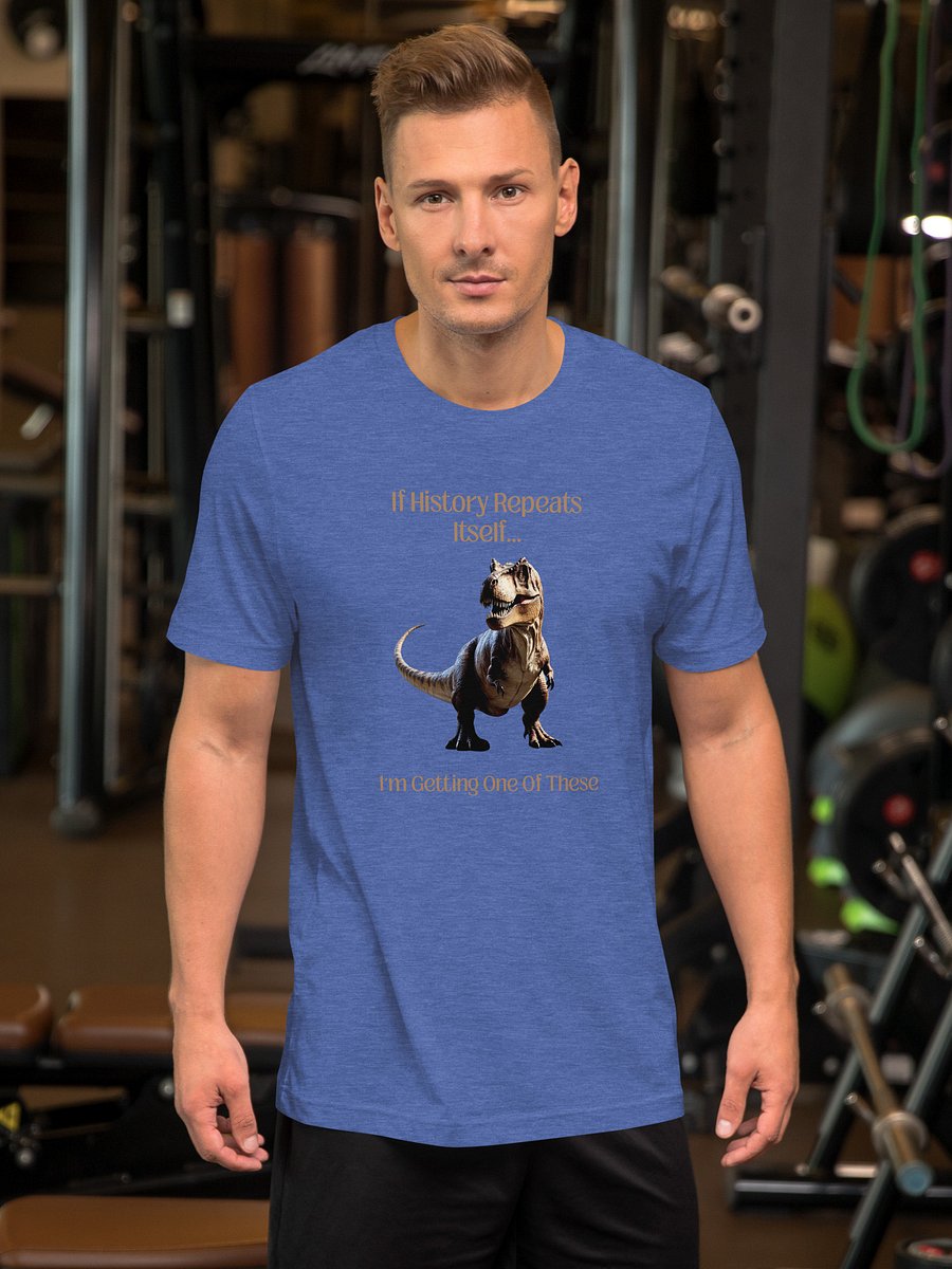 'I'm Getting One Of These' T-Shirt | Funny History Repeats & T-Rex Tee product image (5)