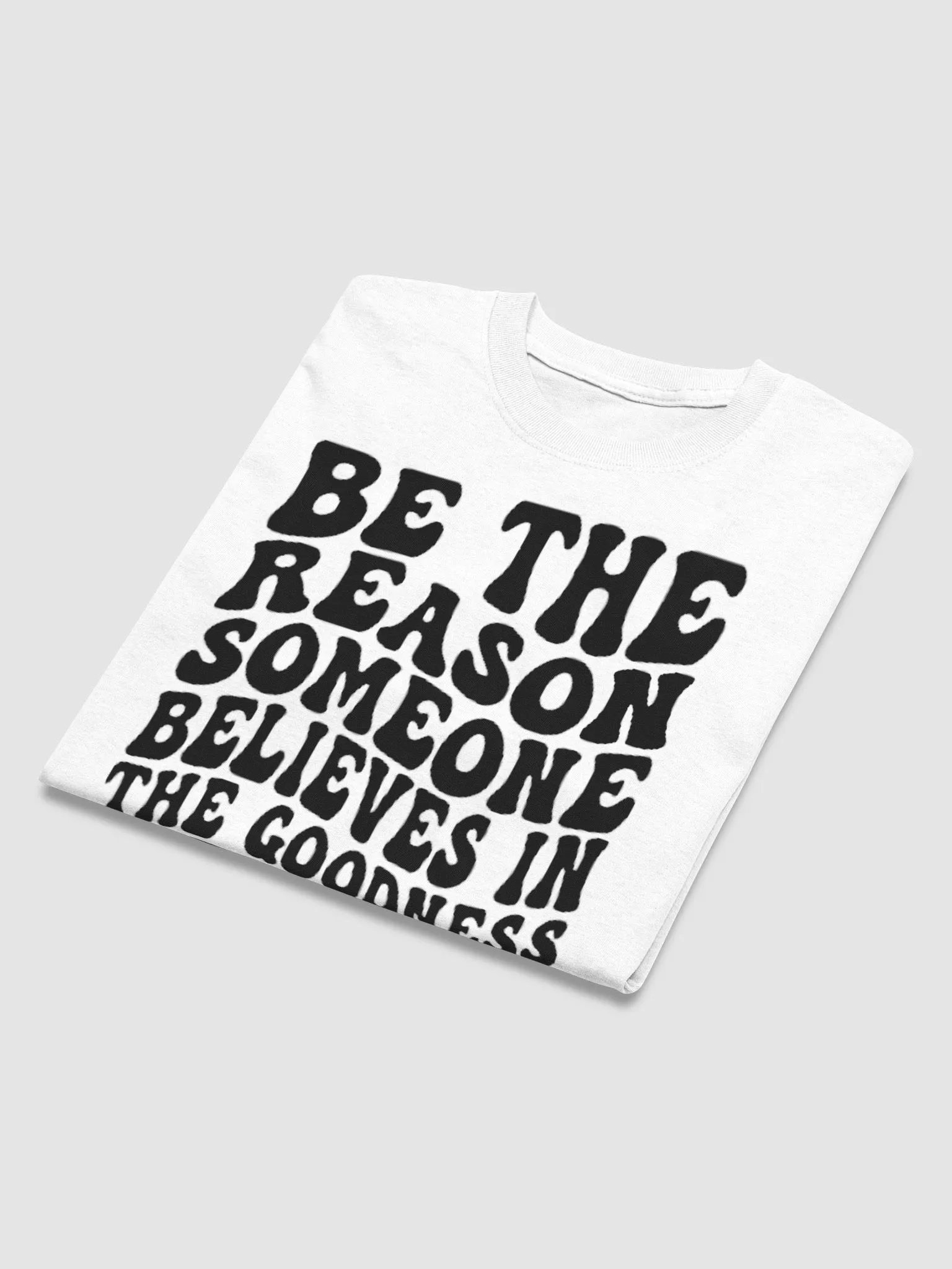 BE THE REASPMSOMEONE BELIEVES IN THE GOODNESS OF GOD T-SHIRT product image (3)