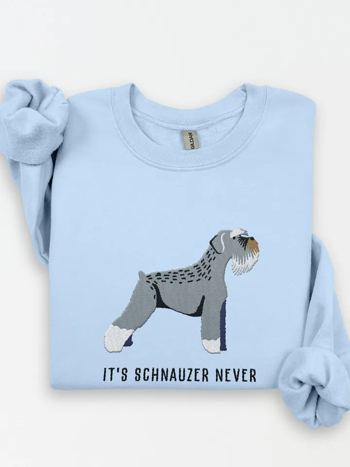It's Schnauzer Never Sweatshirt (Embroidered) of a Schnauzer product image (1)