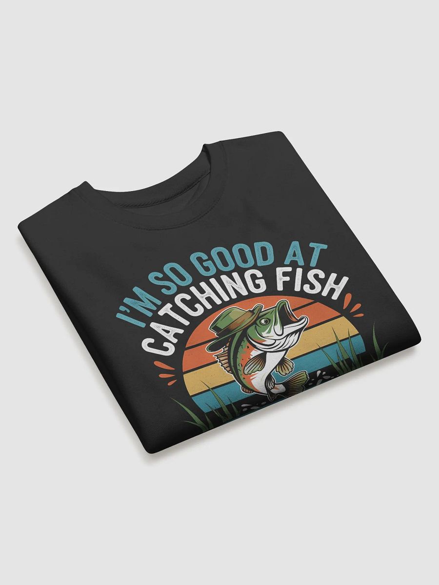 I'm So Good At Catching Fish That The Fish Tell Stories Premium Sweatshirt product image (17)