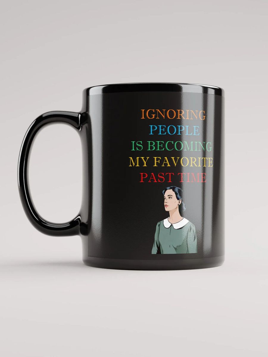 Ignoring People Is Becoming My Favorite Past Time Black Mug product image (12)