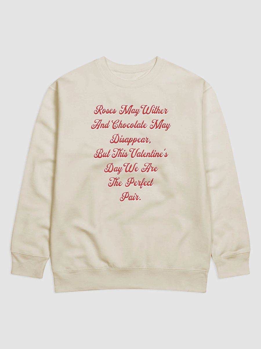 Roses May Wither And Chocolate My Disappear, Valentine's Day Gift Sweatshirt product image (3)