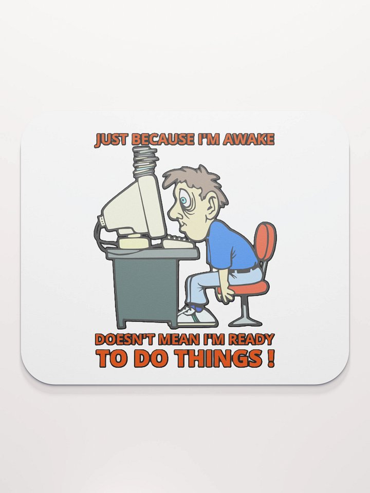 JUST BECAUSE I'M AWAKE DOESN'T MEAN I'M READY TO DO THINGS! product image (2)