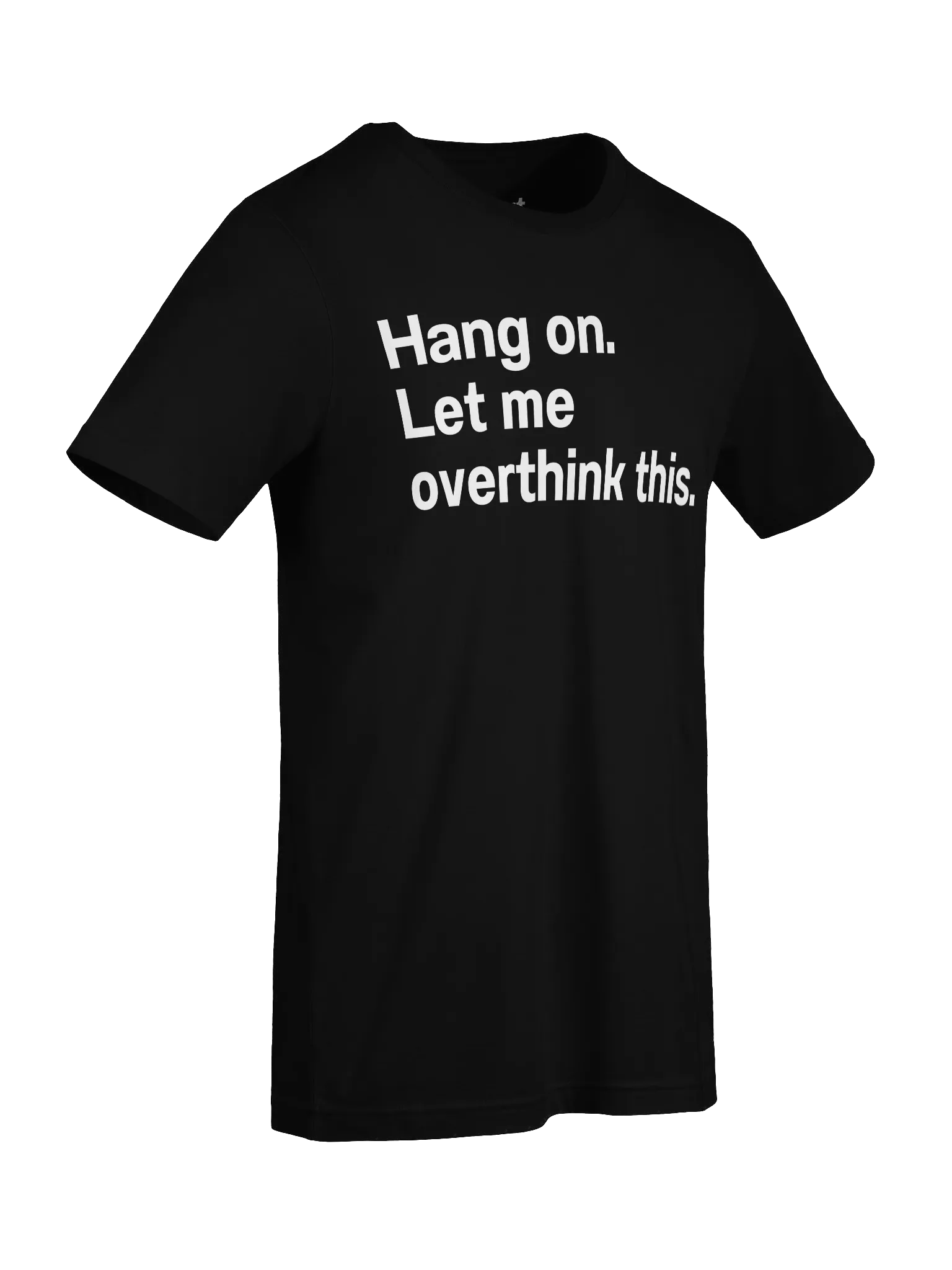 Hang on. Let me overthink this. Unisex T-Shirt product image (9)