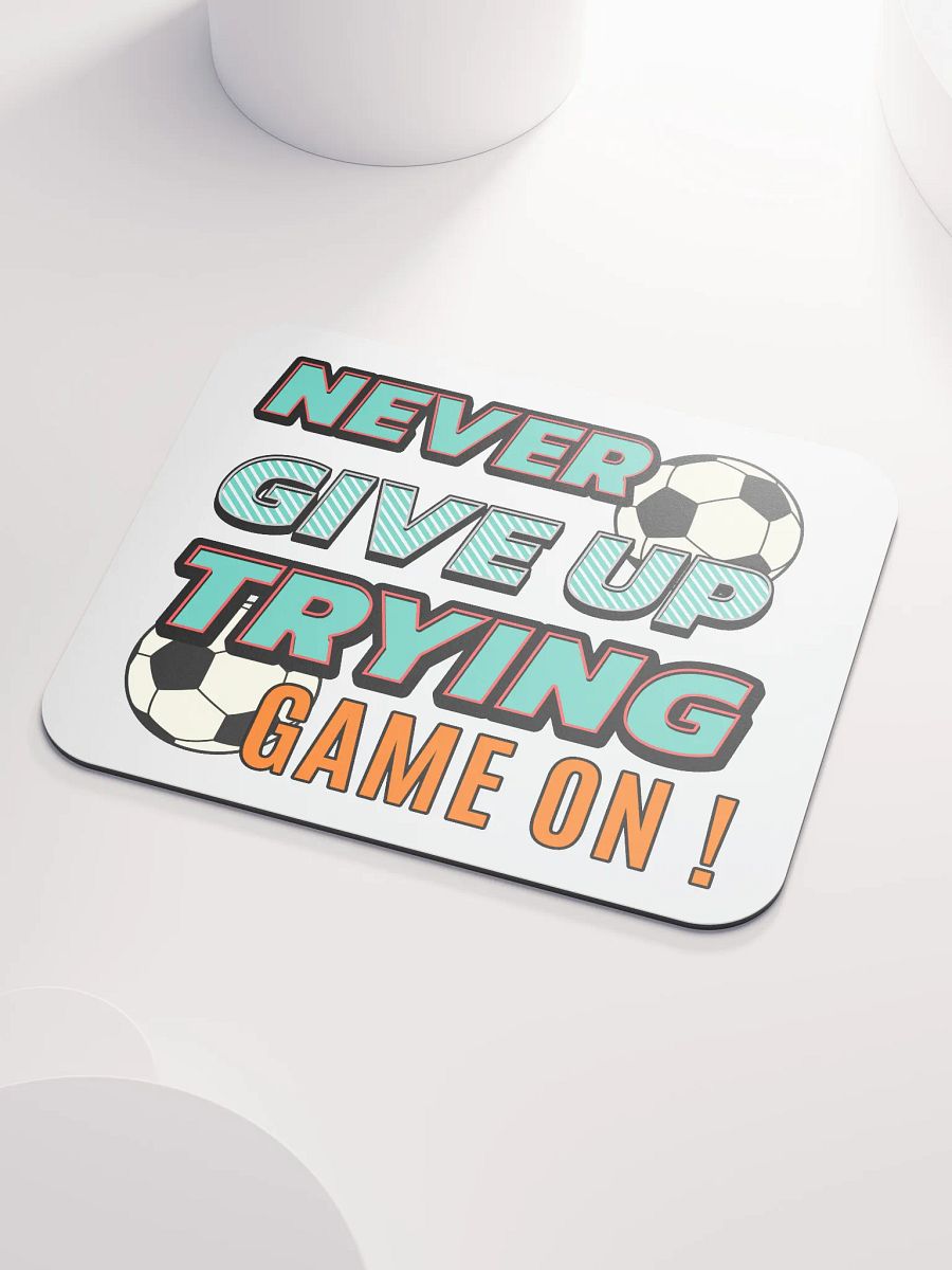 Never Give Up Trying Game On! Soccer Motivational Mouse Pad product image (3)