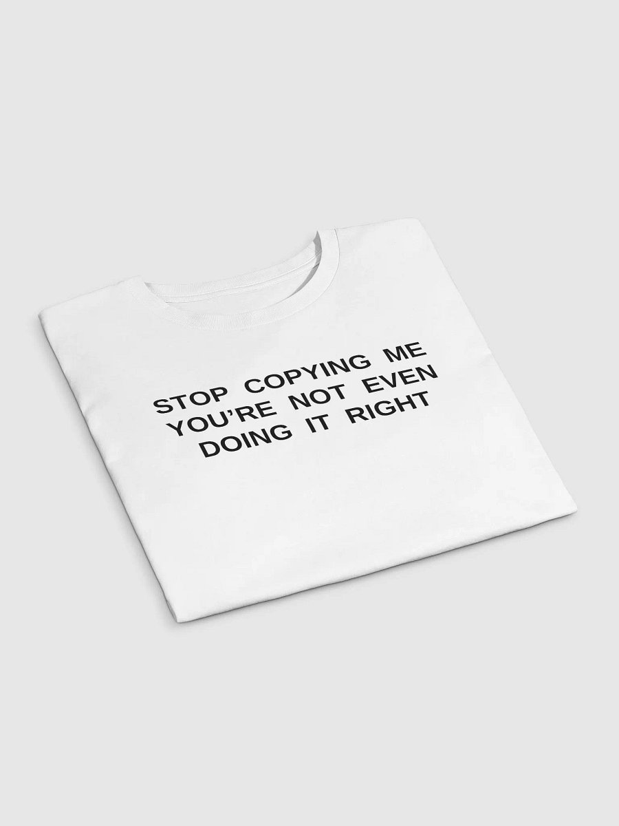 STOP COPYING ME YOU'RE NOT EVEN DOING IT RIGHT Premium Crop Top product image (4)
