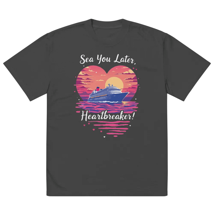 Sea You Later Heartbreaker Valentine's Romantic Cruise Trip Oversized T-Shirt product image (5)