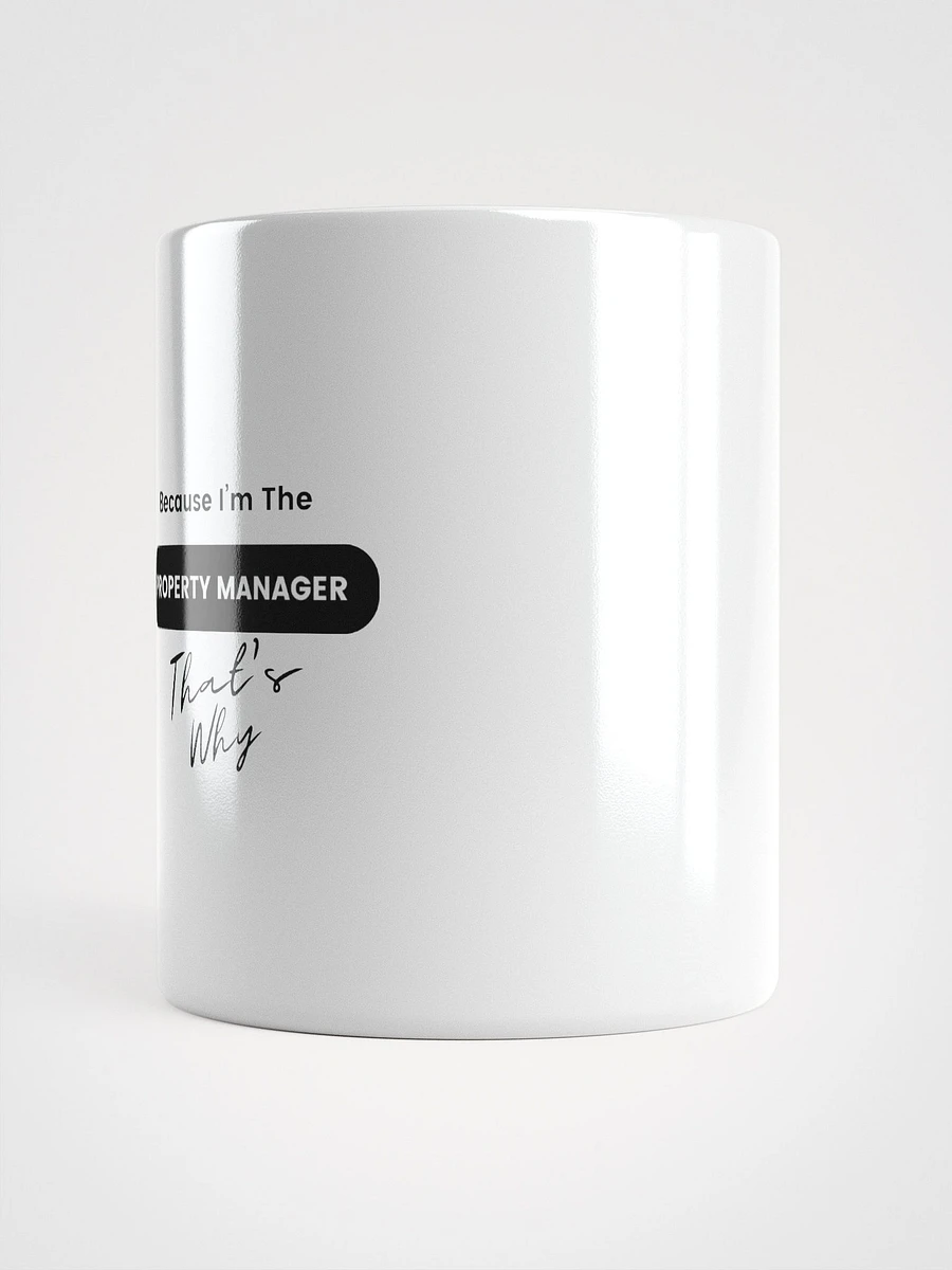 Because I'm the Property Manager , that's why - Mug product image (6)