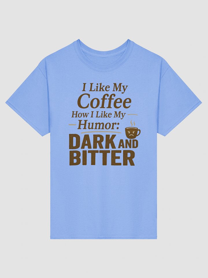 Dark and Bitter Coffee T-shirt – Sarcastic Funny Graphic Tee product image (8)