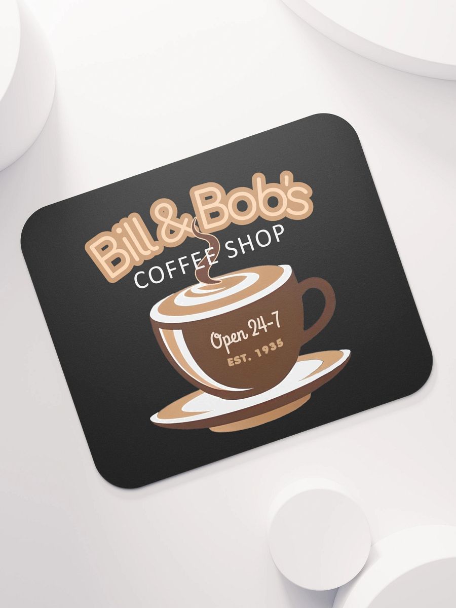 Bill & Bob's Coffee Shop Open 24/7 Mouse Pad product image (7)