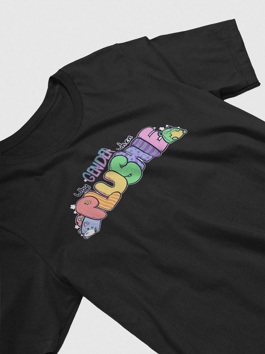 Why Gender When Plushie Shirt product image (5)