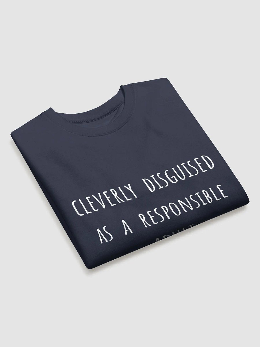 Cleverly Disguised as a Responsible Adult. - Funny Father's Day Sweatshirt for Young-at-Heart Dads product image (23)