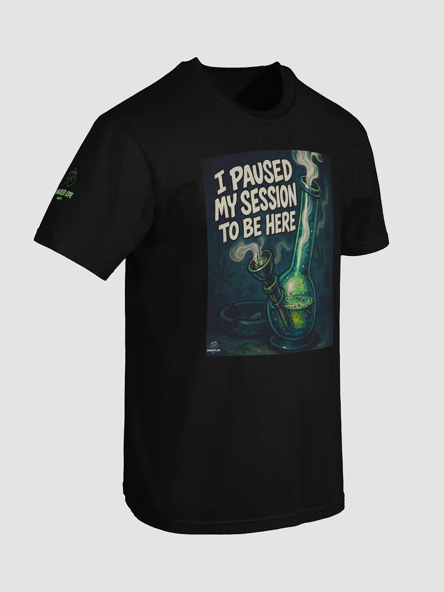 Funny Bong Stoner Shirt - I Paused My Session to Be Here – Stoner Shirt Green product image (7)