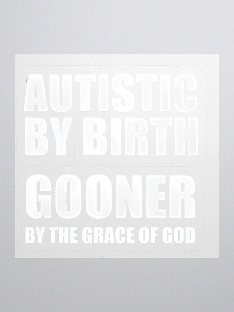 Autistic By Birth Gooner By The Grace Of God Sticker product image (1)