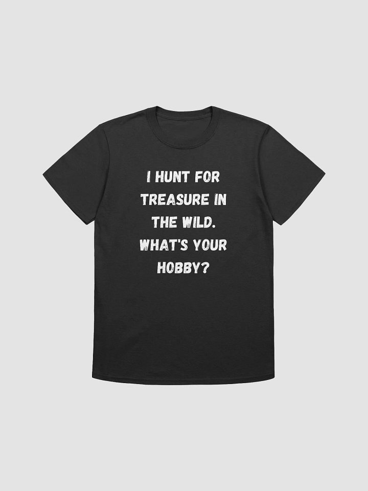 I Hunt for Treasure in the Wild. What's Your Hobby? product image (1)