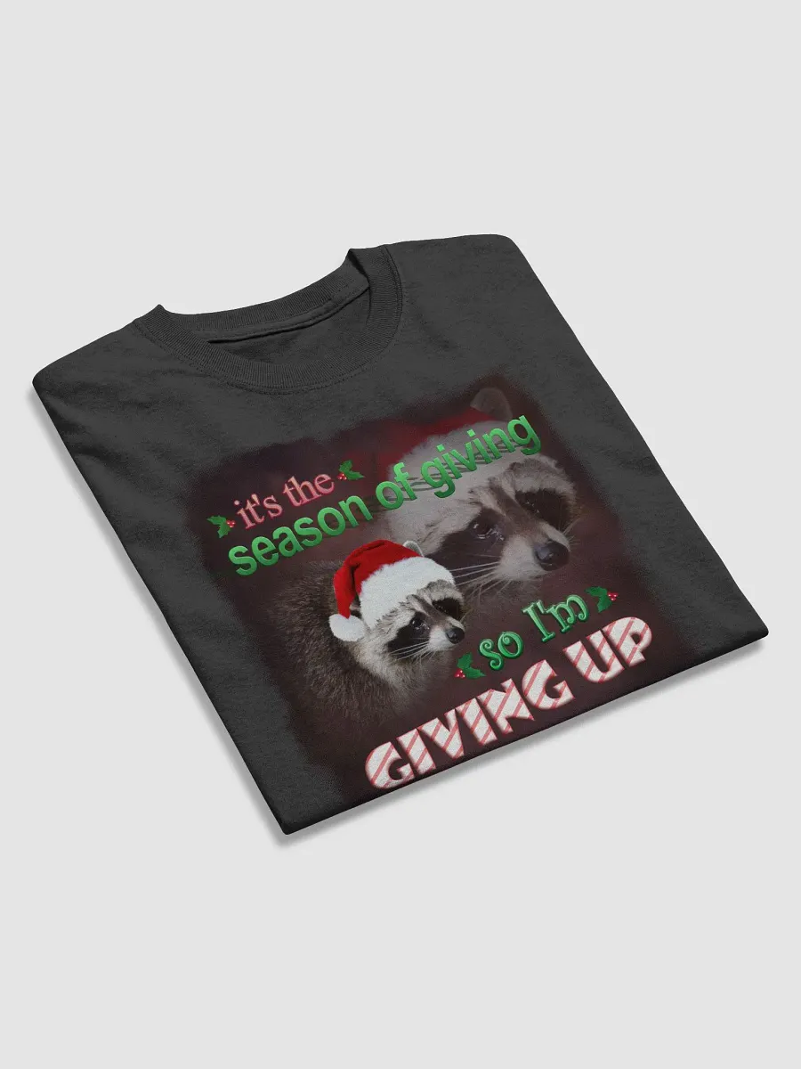 Its the season of giving.. so Im giving up T-shirt (holiday edition) product image (3)