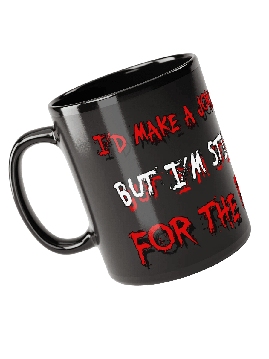 I’D MAKE A JOKE ABOUT MY LIFE....BLACK MUG product image (3)