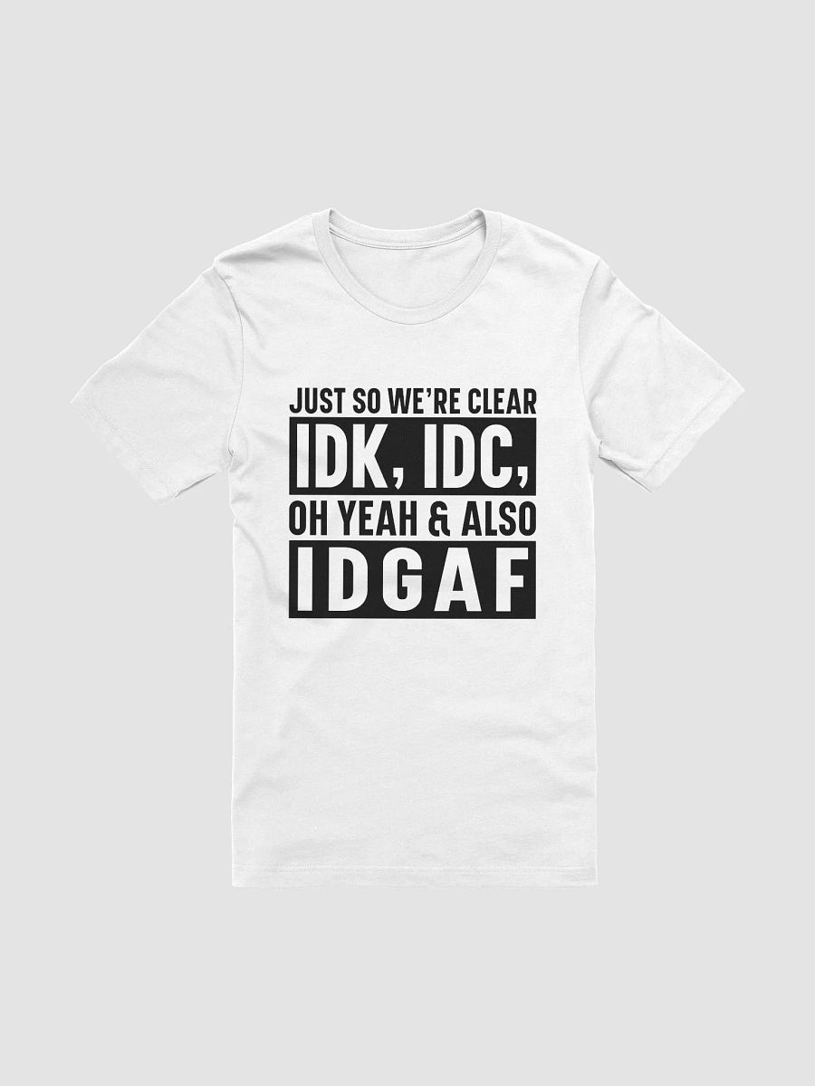 Just So Were Clear Idk Idc Women White T-Shirt product image (3)