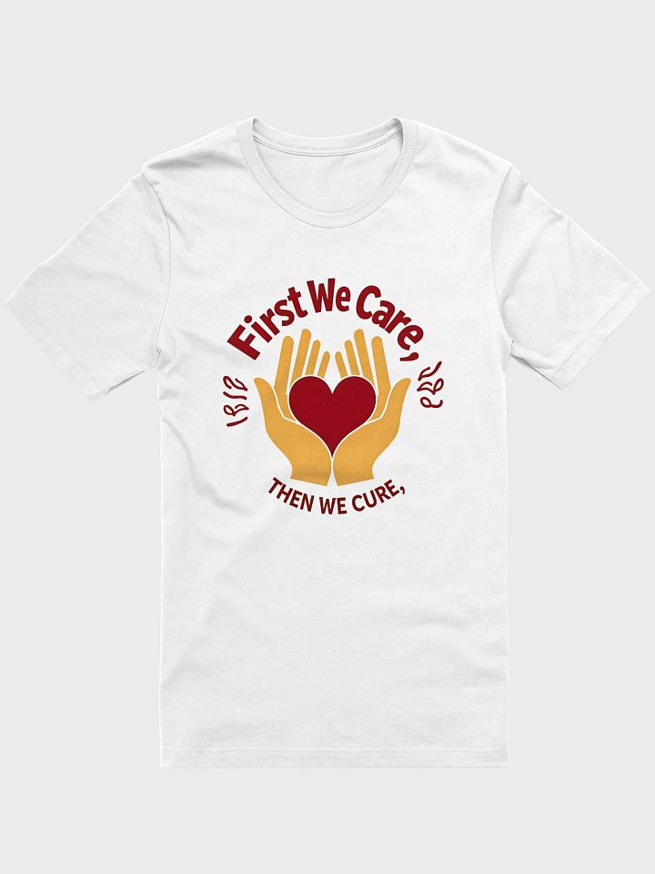 First We Care, Then We Cure T-Shirt product image (6)