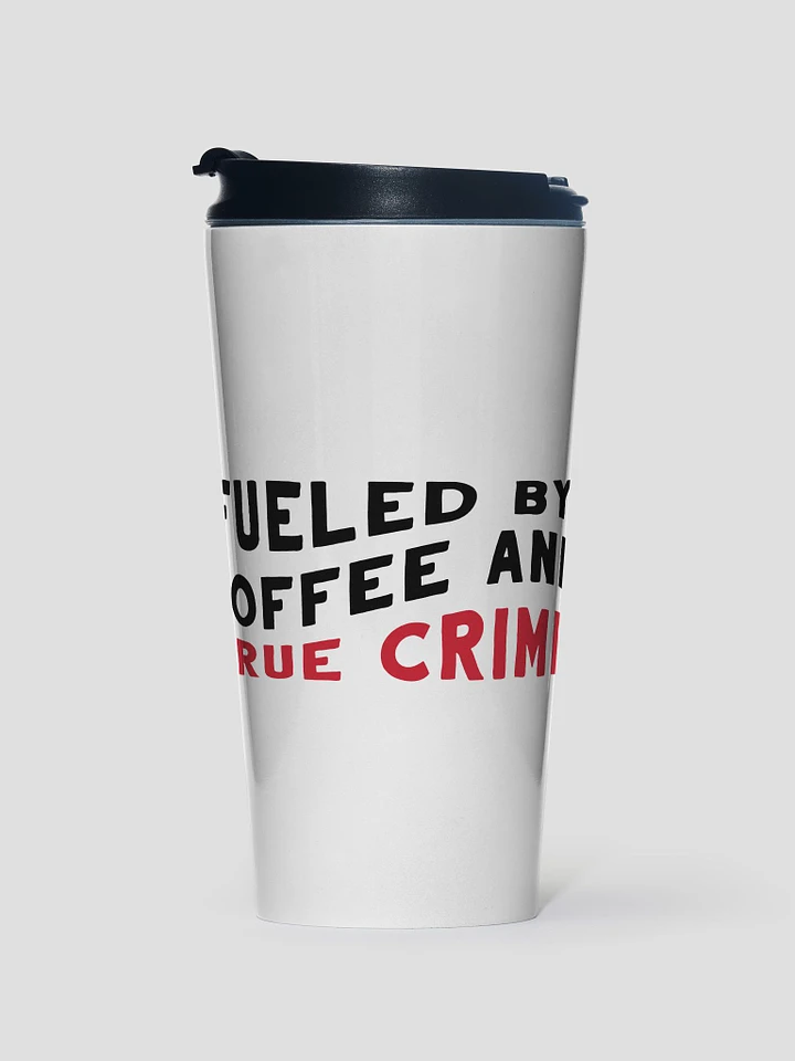 Fueled By True Crime Travel Mug product image (1)