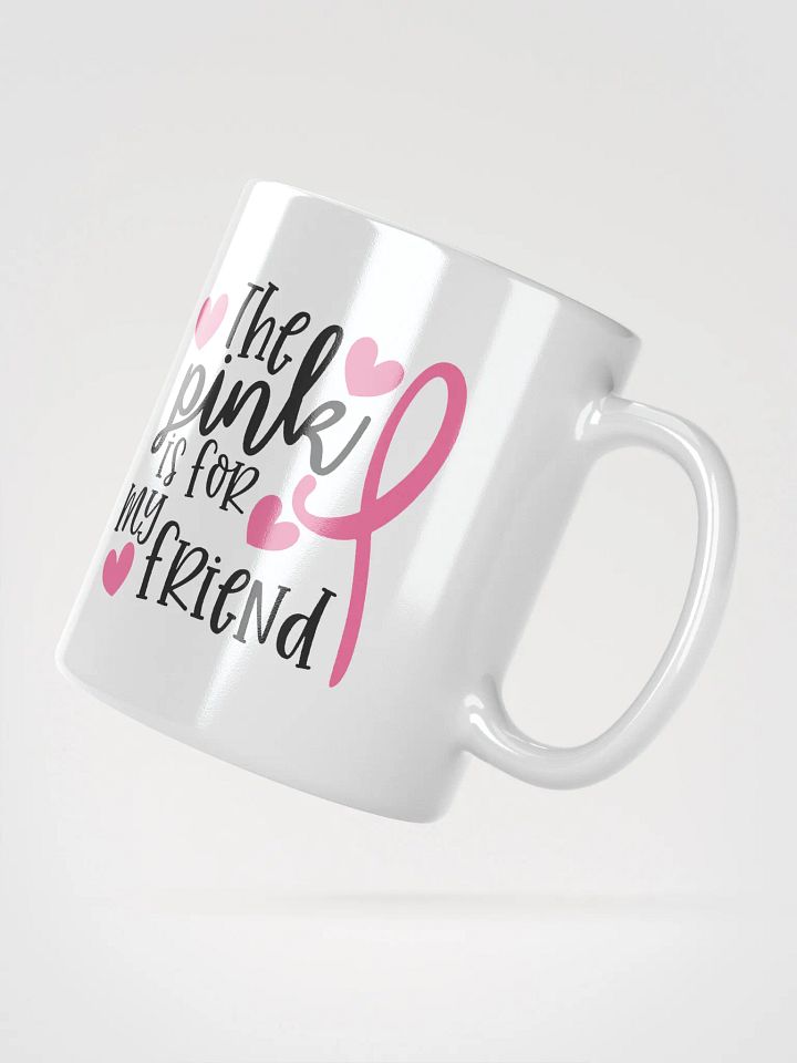 The Pink is For My Friend Fight Cancer Mug product image (4)