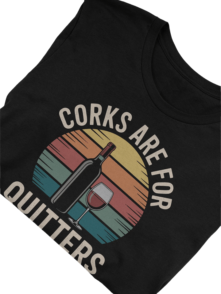 Corks Are For Quitters Wine Lover T-Shirt | Funny Wine Gift & Casual Outfit product image (1)