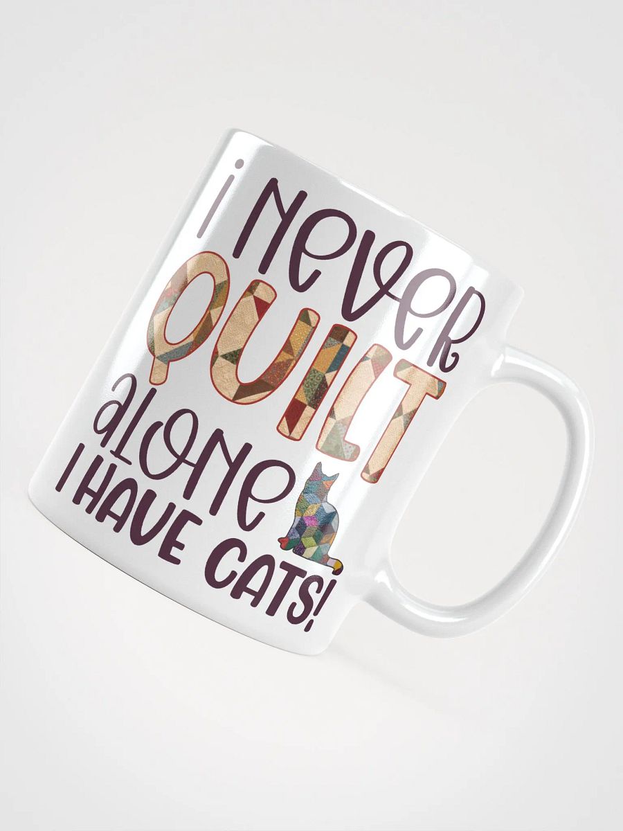 I Never Quilt Alone. I Have Cats! | Quilters Gift - White Ceramic Mug product image (4)