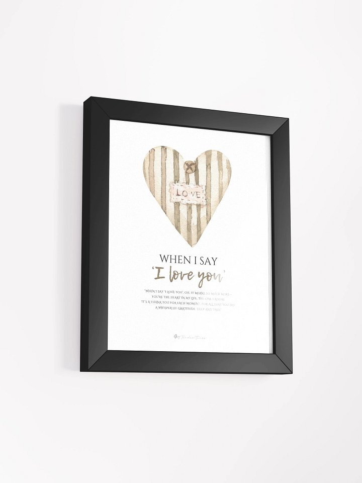 WHEN I SAY I LOVE YOU - Lyric Lines Poster with Black Frame product image (2)