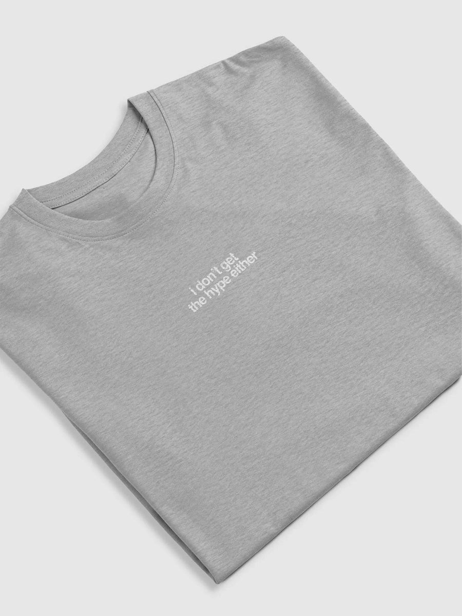 i don't get the hype either (gray) product image (5)