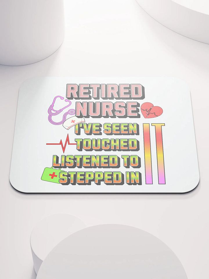 Retired Nurse Ive Seen It Tribute Mouse Pad product image (1)