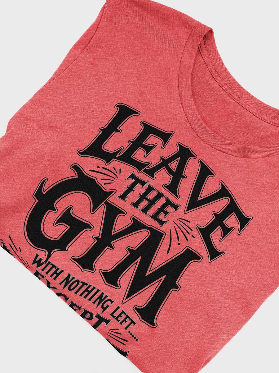 Leave the Gym With nothing left except respect T-Shirt product image (30)