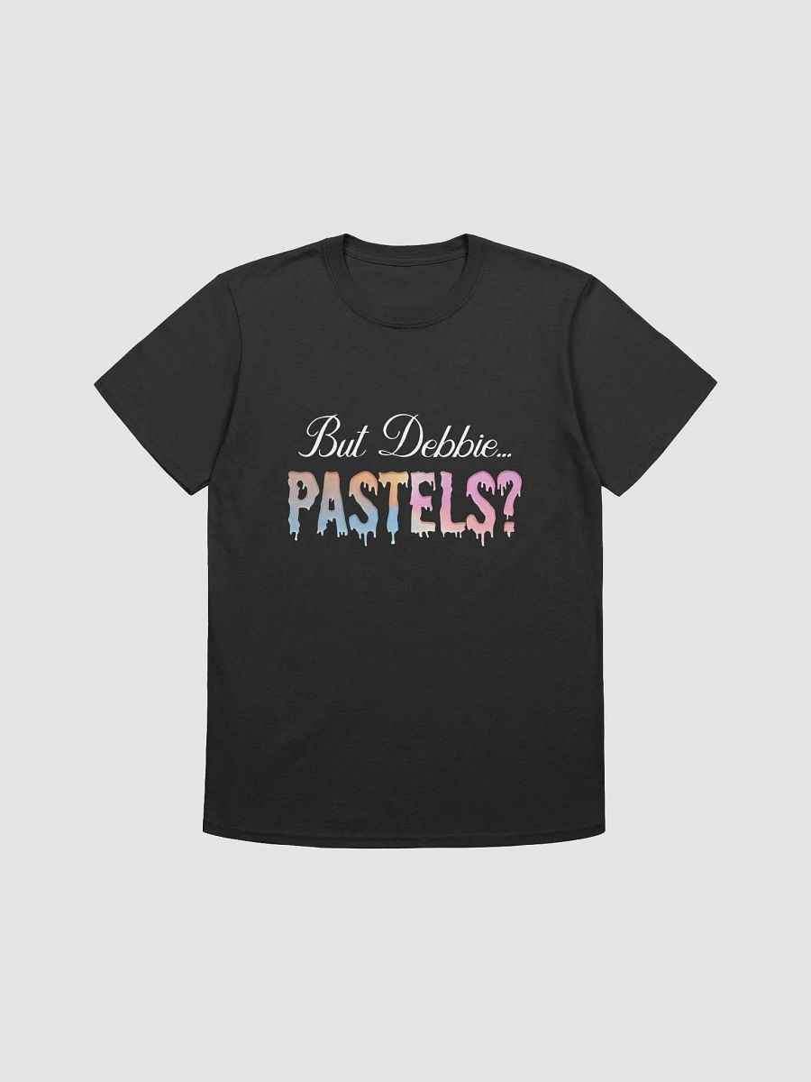 "But Debbie... Pastels? - Drip Style T-Shirt" product image (1)