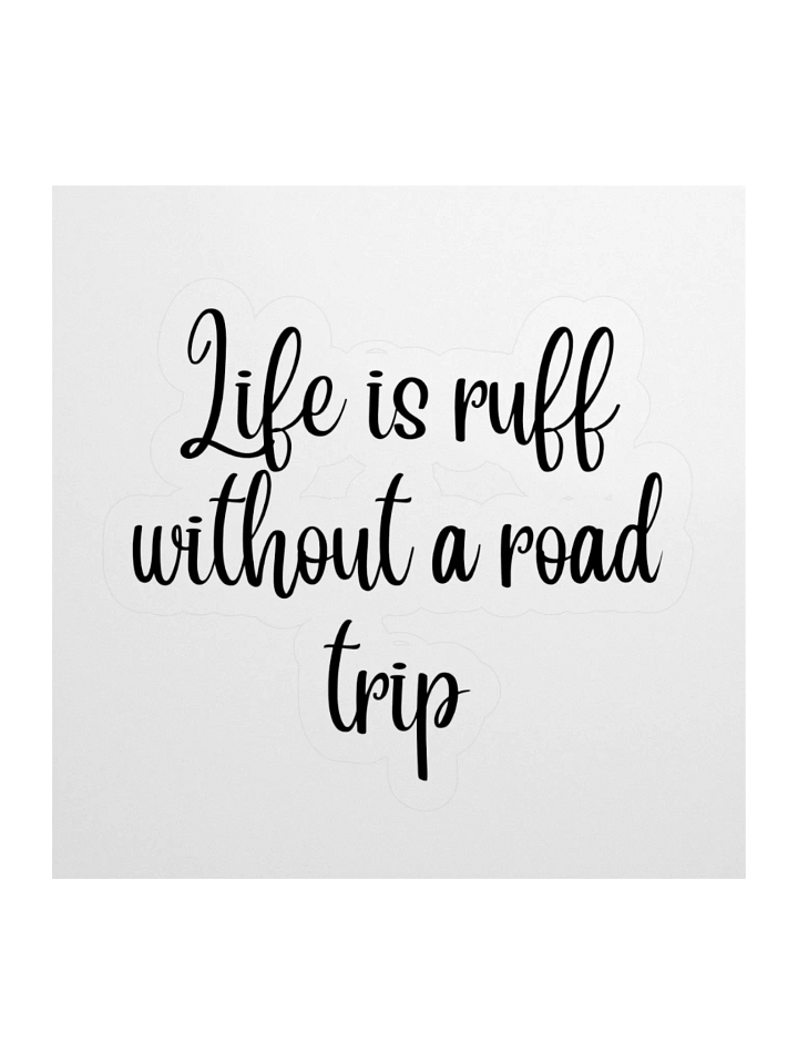 “Life Is Ruff Without a Road Trip” Sticker product image (3)