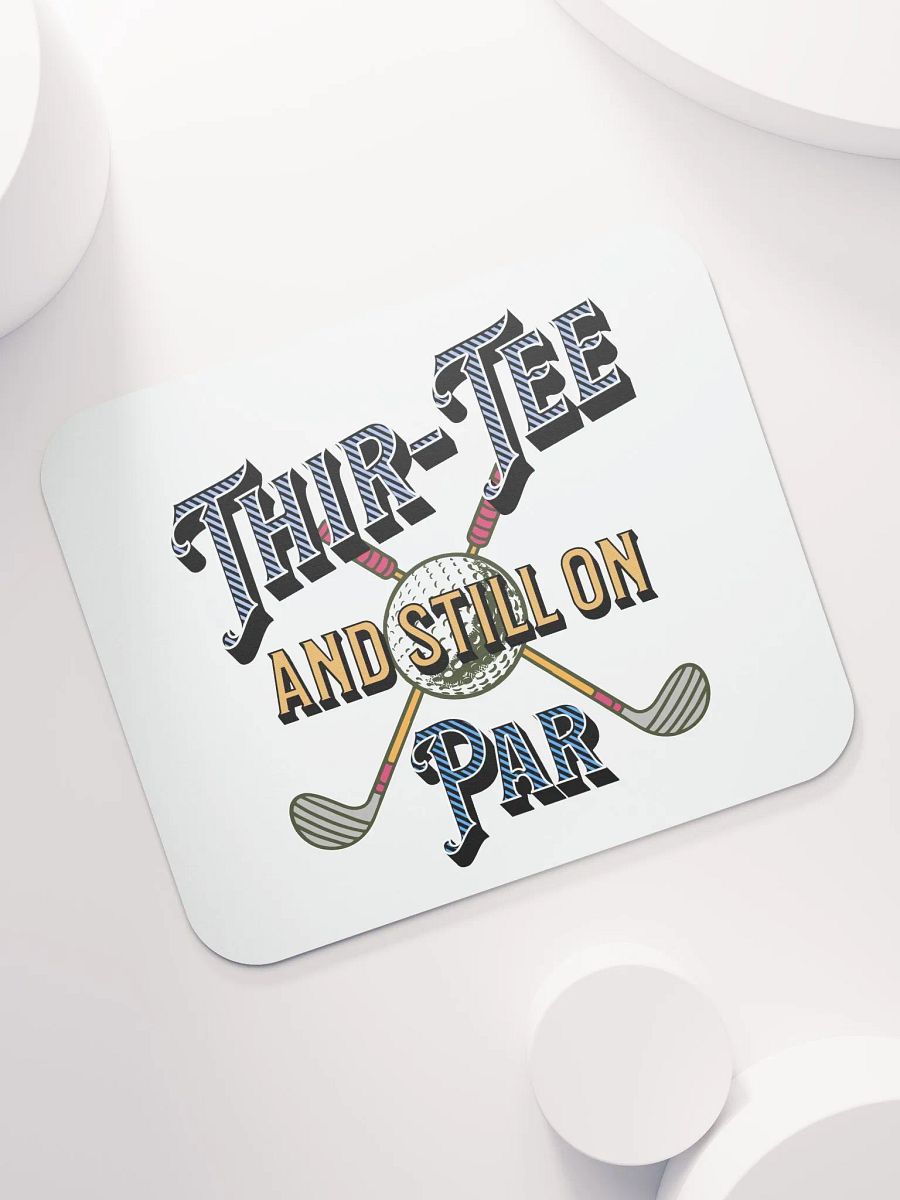 Thir-Tee And Still On Par Golf Enthusiast's Classic Mouse Pad product image (5)