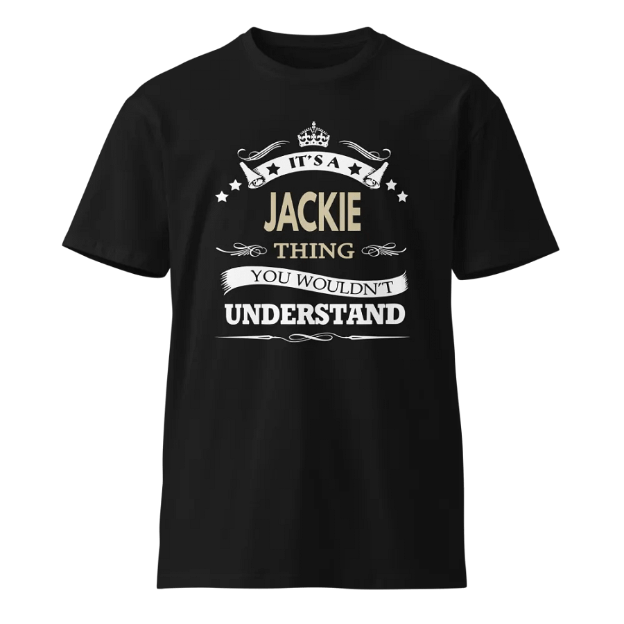 it's a jackie thing you wouldnt understand Unisex Premium T-Shirt product image (1)